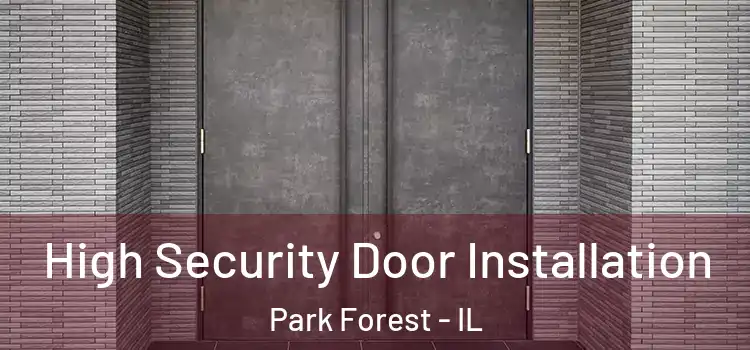 High Security Door Installation Park Forest - IL